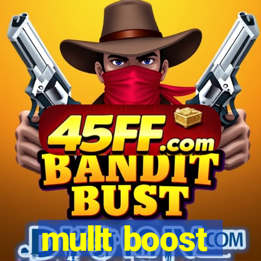 mullt boost